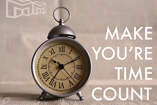 Make your time count
