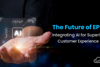 The Future of EPM — Integrating AI for Superior Customer Experience