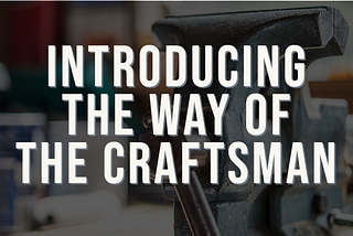 Introducing The Way of the Craftsman