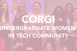 Corgi — Undergraduate Women in Tech: Reflecting on Our 1st Year