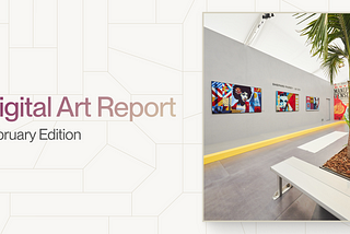 Digital Art and NFT Report (February)