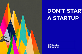 dont start a startup by Riten Debnath fueler.io