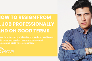 How to Resign From a Job Professionally and on Good Terms