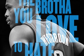 Russell Westbrook is The Brotha Who You Love to Hate