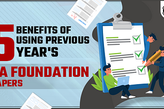 5 Benefits of using Previous Year’s CA Foundation Paper