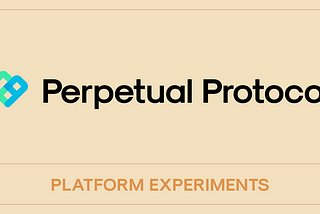 Perpetual Protocol Platform Experiments