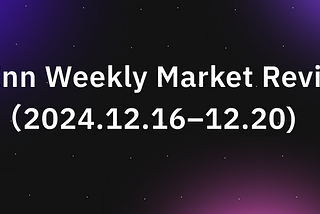 CoinInn Weekly Market Review（2024.12.16–12.20）