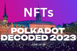 Decoding Polkadot NFTs: A Polkadot Decoded Review.