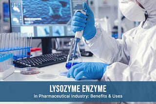 Lysozyme Unleashed: Applications in the Pharmaceutical Realm — Ultreze Enzymes