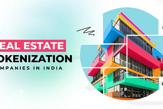 Top 10+ Real Estate Tokenization Companies in India for 2024