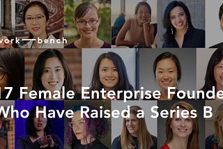 Breaking the 5% Ceiling: 17 Female Enterprise Founders Who Have Raised a Series B