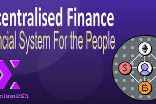 Decentralised Finance (DeFi) — Financial System For the People 分散式金融-属于人民的金融系统