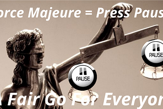 Press Pause, use a Force Majeure