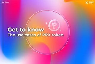 Get to know the use cases of PRX Metaverse token