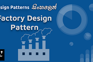 Factory Design Pattern | සිංහලෙන්