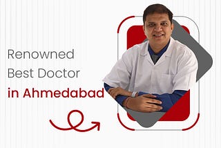 Renowned Best Doctor in Ahmedabad