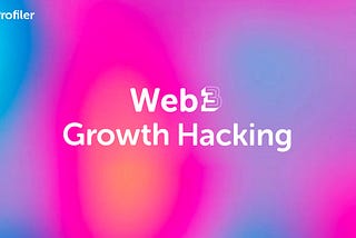 Web 3 Growth Hacking in a nutshell