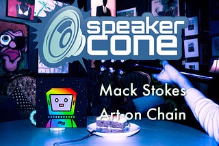 SpeakerCone: Mack Stokes — Art on Chain