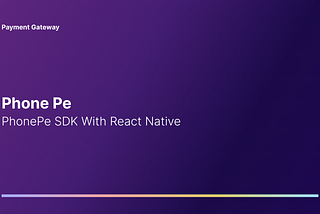 Integrating PhonePe SDK to React Native [Android]