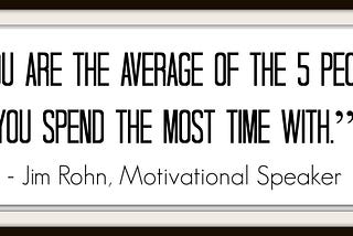 You Are The Average Of The 5 People You Most Associate With!