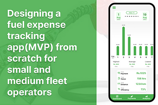 Process of designing a Fuel Expense Tracking App for small and medium fleet operators.