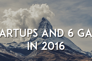 6 Startups and 6 Games in 2016