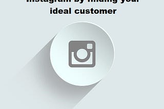 Get more followers on Instagram by finding your ideal customer