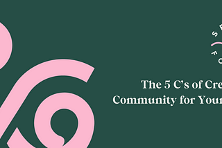 The 5 C’s of Creating a Community for Your Brand