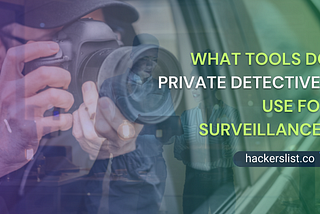 What Tools Do Private Detectives Use for Surveillance?