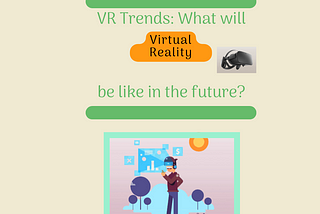VR Trends: What will Virtual Reality be like in the future?