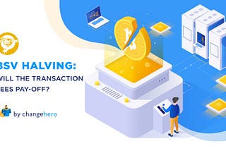 BSV Halving: Will The Transaction Fees Pay-Off?