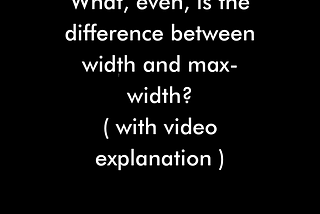 What, even, is the difference between width and max-width?