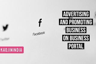 Advertising and promoting business on Business Portal source- khojinindia.com BLOG