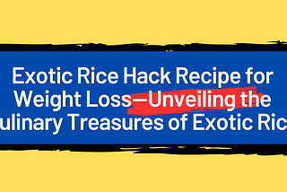 Exotic Rice Method Weight Loss Recipe — Obesity is a major health problem that affects millions of people worldwide. It is a risk factor for a number of chronic diseases, including heart disease, stroke, type 2 diabetes, and cancer. There are many different ways to lose weight, but not all of them are healthy or effective. The exotic rice method is a simple and effective way to lose weight that is also healthy and sustainable.