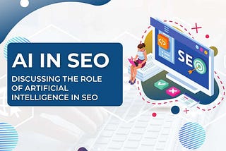 AI in SEO: Discussing the role of artificial intelligence in SEO