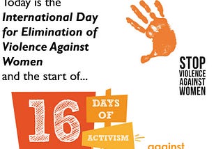 Today is International Day for Elimination of Violence Against Women, and Day 1 of the 16 Days Campaign