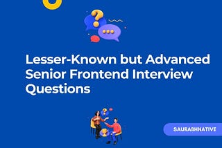 Lesser-Known but Advanced Senior Frontend Interview Questions