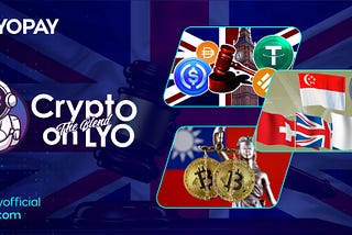 Crypto On LYO: The Blend — UK Announces Conclusive Crypto and Stablecoins Regulations; Singapore…