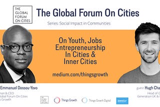 The Global Forum On Cities Q1 2021 -Social Impact, Hugh Chatfield, Head Of Growth, Generation UKI