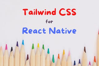 5 Reasons to Use Tailwind CSS with React Native