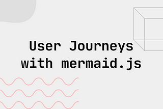 Creating sequence diagrams using mermaidjs to map out your user journey