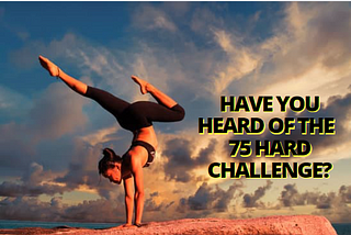 75 Hard Challenge — Embarking on a Mental Toughness Journey