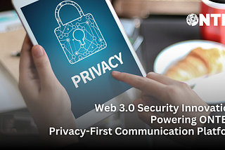 Web 3.0 Security Innovations Powering ONTEL’s Privacy-First Communication Platform