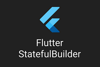 Flutter: StatefulBuilder