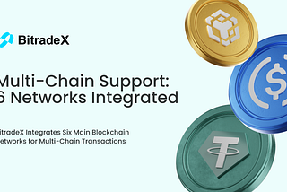 BitradeX Integrates Six Major Blockchain Networks for Unified Multi-Chain Trading Experience