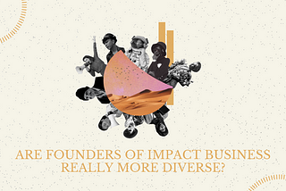 Are founders of impact businesses really more diverse?