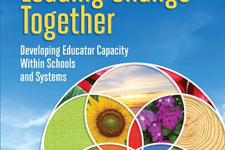 [EBOOK] Leading Change Together: Developing Educator Capacity Within Schools and Systems