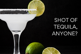 Shot of tequila anyone? To give up alcohol, or not to give up alcohol