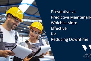 Preventive vs. Predictive Maintenance: Which is More Effective for Reducing Downtime