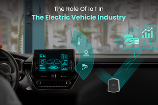 The Role Of IoT In The Electric Vehicle (EV) Industry